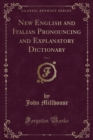Image for New English and Italian Pronouncing and Explanatory Dictionary, Vol. 2 (Classic Reprint)