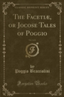 Image for The Facetiae, or Jocose Tales of Poggio, Vol. 2 of 2 (Classic Reprint)