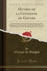 Image for uvres de la Citoyenne de Gouges: Formant le Recueil de Ses Ouvrages Dramatiques Et Politiques, Se Trouvent Chez le Jay, Pere, Rue Neuve des Petits-Champs, Et Chez les Marchands de Nouveautes (Classic 