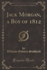 Image for Jack Morgan, a Boy of 1812 (Classic Reprint)