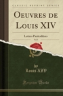 Image for Oeuvres de Louis XIV, Vol. 5: Lettres Particulieres (Classic Reprint)