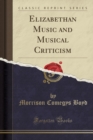 Image for Elizabethan Music and Musical Criticism (Classic Reprint)