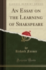 Image for An Essay on the Learning of Shakspeare (Classic Reprint)