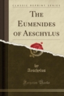 Image for The Eumenides of Aeschylus (Classic Reprint)