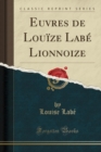 Image for Euvres de Louize Labe Lionnoize (Classic Reprint)