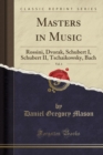 Image for Masters in Music, Vol. 4: Rossini, Dvorak, Schubert I, Schubert II, Tschaikowsky, Bach (Classic Reprint)