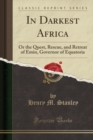 Image for In Darkest Africa: Or the Quest, Rescue, and Retreat of Emin, Governor of Equatoria (Classic Reprint)