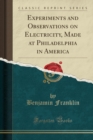 Image for Experiments and Observations on Electricity, Made at Philadelphia in America (Classic Reprint)
