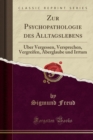 Image for Zur Psychopathologie des Alltagslebens: UEber Vergessen, Versprechen, Vergreifen, Aberglaube und Irrtum (Classic Reprint)