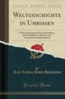 Image for Weltgeschichte in Umrissen: Federzeichnungen Eines Deutschen, ein Ruckblick am Schlusse des Neunzehnten Jahrhunderts (Classic Reprint)