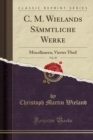 Image for C. M. Wielands Sammtliche Werke, Vol. 49: Miscellaneen, Vierter Theil (Classic Reprint)