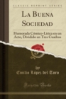 Image for La Buena Sociedad: Humorada Comico-Lirica en un Acto, Dividido en Tres Cuadros (Classic Reprint)