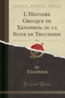 Image for L&#39;Histoire Grecque de Xenophon, ou la Suite de Thucydide, Vol. 3 (Classic Reprint)