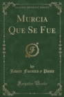 Image for Murcia Que Se Fue (Classic Reprint)