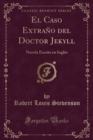 Image for El Caso Extrano del Doctor Jekyll: Novela Escrita en Ingles (Classic Reprint)