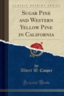 Image for Sugar Pine and Western Yellow Pine in California (Classic Reprint)