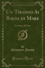 Image for Un Tiranno Ai Bagni di Mare: Tre Scene dal Vero (Classic Reprint)