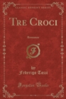 Image for Tre Croci: Romanzo (Classic Reprint)