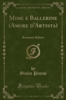 Image for Mime e Ballerine (Amore d&#39;Artista): Romanzo di Jarro (Classic Reprint)