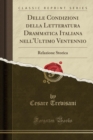 Image for Delle Condizioni della Letteratura Drammatica Italiana nell&#39;Ultimo Ventennio: Relazione Storica (Classic Reprint)