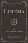 Image for Lutezia (Classic Reprint)