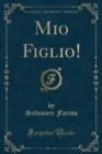 Image for Mio Figlio! (Classic Reprint)