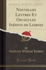 Image for Nouvelles Lettres Et Opuscules Inedits de Leibniz (Classic Reprint)