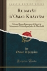 Image for Rubaiyat d&#39;Omar Khayyam: Mis en Rimes Francaises dApres le Manuscrit dOxford par Jules de Marthold (Classic Reprint)