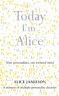 Image for Today I&#39;m Alice  : a memoir of multiple personality disorder