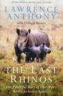 Image for The Last Rhinos : The Powerful Story of One Man&#39;s Battle to Save a Species