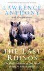 Image for The last rhinos  : the powerful story of one man&#39;s battle to save a species