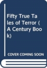 Image for Fifty True Tales of Terror