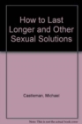 Image for How to Last Longer and Other Sexual Solutions