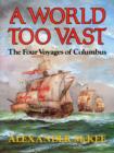 Image for A World Too Vast : Four Voyages of Christopher Columbus