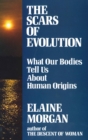 Image for Scars of Evolution : What Our Bodies Tell Us About Human Origins