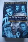 Image for Just Tell Me When to Cry : Encounters with Greats, Near-greats and Ingrates of Hollywood