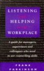 Image for Listening and Helping in the Workplace : A Guide for Managers, Supervisors and Colleagues Who Need to Use Counselling Skills