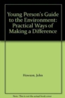 Image for Young person&#39;s guide to the environment  : practical ways of making a difference