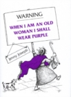 Image for Warning : When I am an Old Woman I Shall Wear Purple