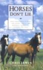 Image for Horses don&#39;t lie  : what horses teach us about our natural capacity for awareness confidence, courage, and trust