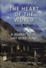 Image for The heart of the world  : a journey to the last secret place