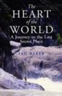 Image for The heart of the world  : a journey to the last secret place
