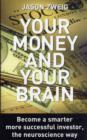 Image for Your money and your brain  : how the new science of neuroeconomics can help make you rich