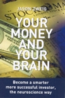 Image for Your money and your brain  : how the new science of neuroeconomics can help make you rich