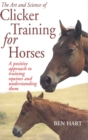 Image for The art and science of clicker training for horses  : a positive approach to training equines and understanding them