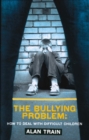 Image for The bullying problem  : how to deal with difficult children
