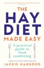 Image for The hay diet made easy: a practical guide to food combining with advice on medically unrecognised illness