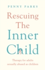 Image for Rescuing the Inner Child: Therapy for Adults Sexually Abused as Children