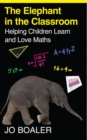 Image for The elephant in the classroom: helping children learn and love maths
