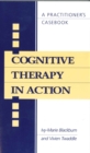 Image for Cognitive therapy in action: a practitioners&#39; casebook